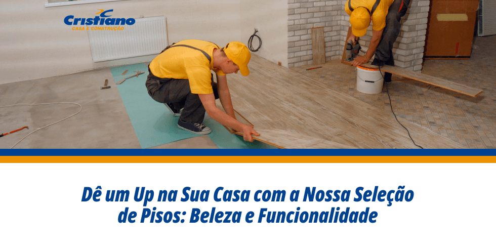 Dê um Up na Sua Casa com a Nossa Seleção de Pisos e Revestimentos