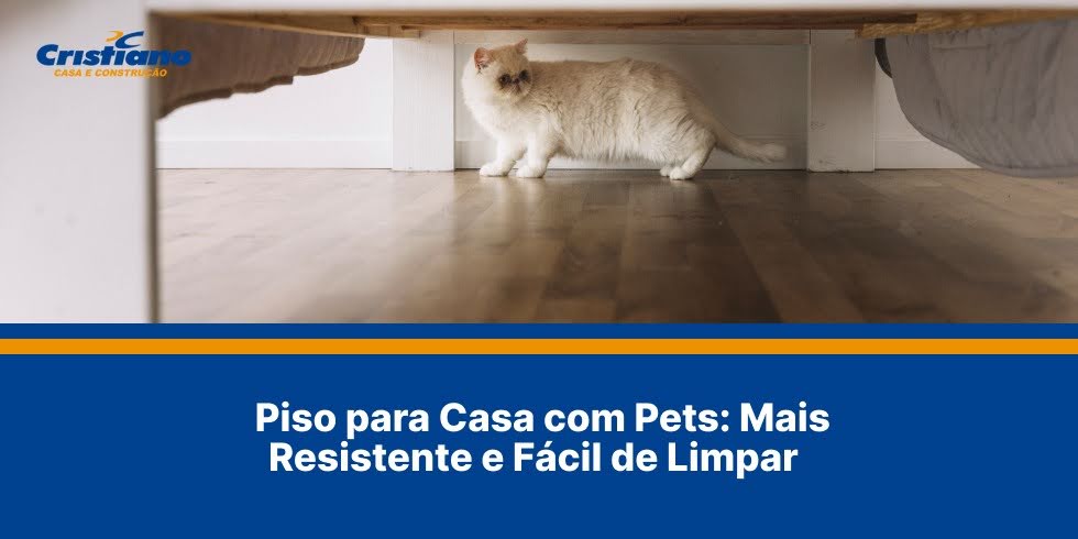 Piso para Casa com Pets: Mais Resistente e Fácil de Limpar