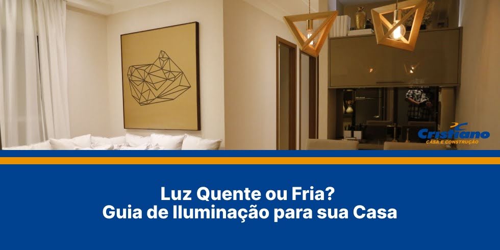 Luz Quente ou Fria? Guia de Iluminação para sua Casa