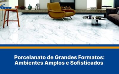 Porcelanato de Grandes Formatos: Ambientes Amplos e Sofisticados