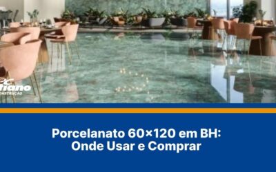 Porcelanato 60×120 em BH: Onde Usar e Comprar