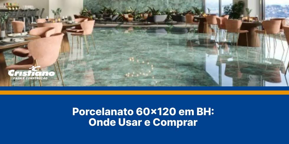 Porcelanato 60×120 em BH: Onde Usar e Comprar
