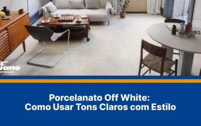 Porcelanato Off White: Como Usar Tons Claros com Estilo
