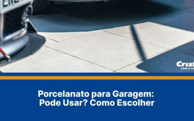 Porcelanato para Garagem: Pode Usar? Como Escolher