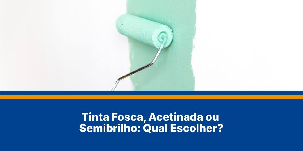 Tinta Fosca, Acetinada ou Semibrilho: Qual Escolher?